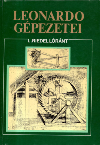 Könyv: Leonardo gépezetei (L. Riedel Lóránt)