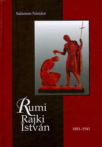 Könyv: Rumi Rajki István szobrászművész élete és alkotásai (Salamon Nándor)