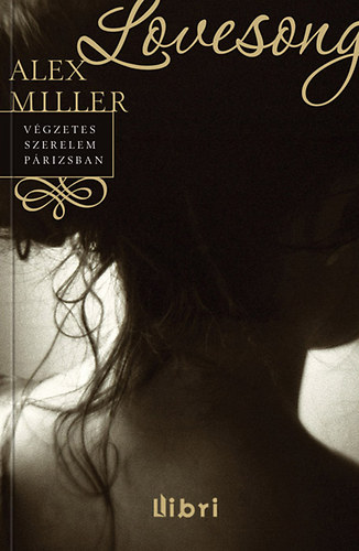 Könyv: Lovesong - Végzetes szerelem Párizsban (Alex Miller)
