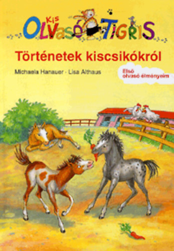 Könyv: Kis Olvasó Tigris - Történetek a kiscsikókról (Michaela Hanauer; Lisa Althaus)