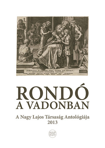 Könyv: Rondó a vadonban - A Nagy Lajos Társaság antológiája 2013 ()