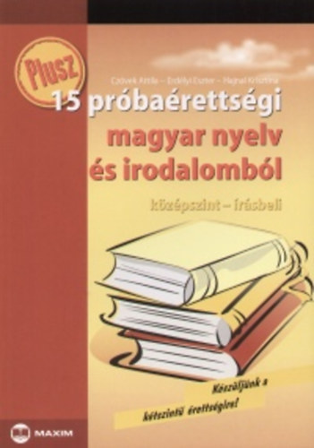Könyv: Plusz 15 próbaérettségi magyar nyelv és irodalomból középszint írásbeli (Hajnal Krisztina Erdélyi Eszter)