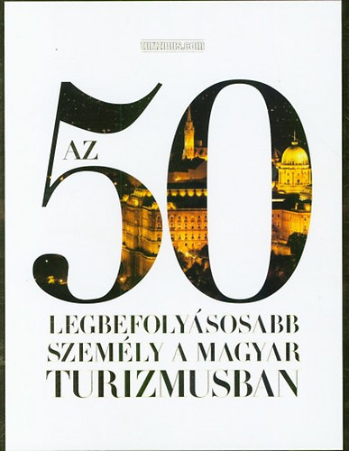 Könyv: Az 50 legbefolyásosabb személy a magyar turizmusban ()