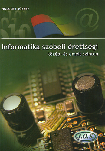 Könyv: Informatika szóbeli érettségi közép- és emelt szinten (Holczer József)