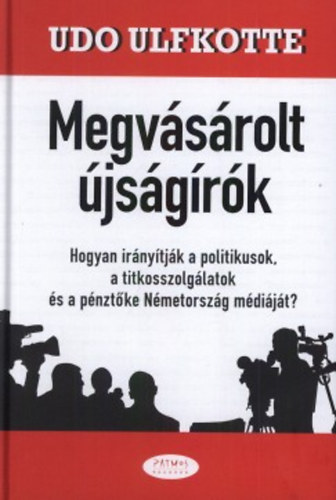 Könyv: Megvásárolt újságírók (Udo Ulfkotte)