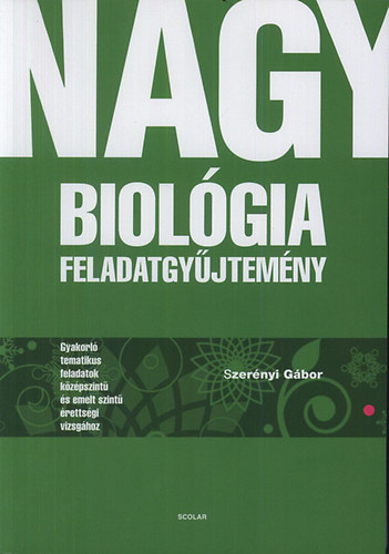 Könyv: Nagy biológia feladatgyűjtemény (Dr. Szerényi Gábor)