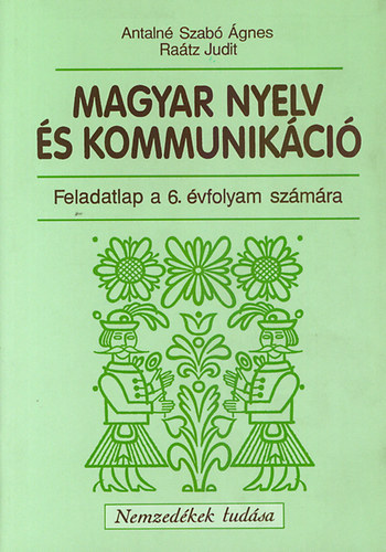 Könyv: Magyar nyelv és kommunikáció. Feladatlap 6. évfolyam (Antalné Szabó Ágnes; Dr. Raátz Judit)