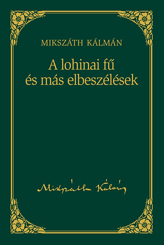Könyv: A lohinai fű és más elbeszélések - Mikszáth Kálmán sorozat 11. kötet (Mikszáth Kálmán)