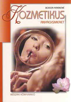 Könyv: Kozmetikus anyagismeret (Bodor Ferencné)