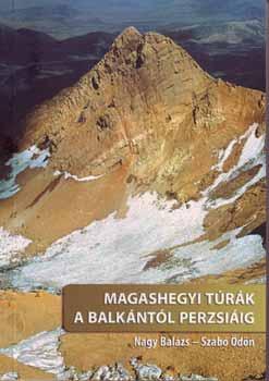 Könyv: Magashegyi túrák a Balkántól Perzsiáig (Nagy Balázs; Szabó Ödön)