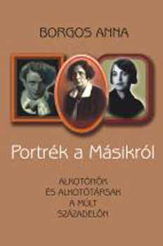 Könyv: Portrék a másikról - Alkotónők és alkotótársak a múlt századelőn (Borgos Anna)