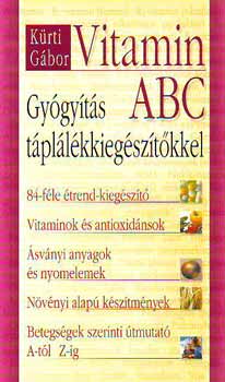 Könyv: Vitamin ABC - Gyógyítás táplálékkiegészítőkkel (Kürti Gábor)