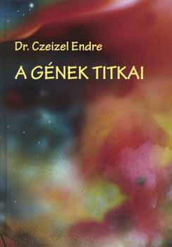 Könyv: A gének titkai (Dr. Czeizel Endre)