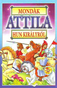 Könyv: Mondák Attila hun királyról (Bácsi Gy. Antal)