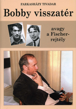 Könyv: Bobby visszatér avagy a Fischer-rejtély (Farkasházy Tivadar)