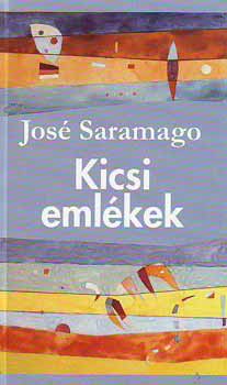 Könyv: Kicsi emlékek (José Saramago)