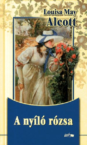 Könyv: A nyíló rózsa (Louise May Alcott)