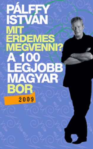 Könyv: Mit érdemes megvenni? - A 100 legjobb magyar bor 2009 (Pálffy István)