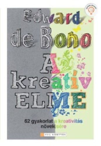 Könyv: A kreatív elme - 62 gyakorlat a kreativitás növelésére. (Edward De Bono)