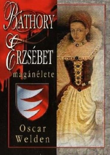 Könyv: Báthory Erzsébet magánélete (Oscar Welden)