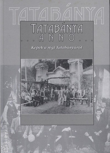 Könyv: Tatabánya anno (Fűrészné Molnár Anikó)