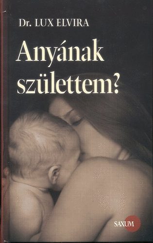 Könyv: Anyának születtem? (Lux Elvira)