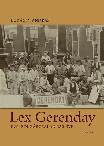 Könyv: Lex Gerenday - Egy polgárcsalád 150 éve (Lukácsy András)