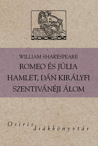 Könyv: Romeo és Júlia - Hamlet, dán királyfi - Szentivánéji álom  (William Shakespeare)