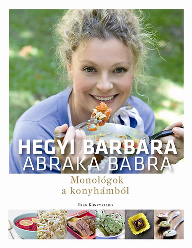 Könyv: Abraka babra - Monológok a konyhámból (Hegyi Barbara)