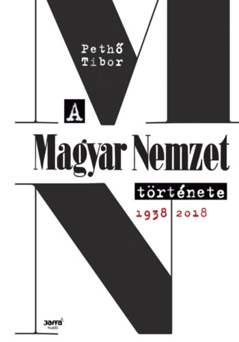 Könyv: A Magyar Nemzet története 1938-2018 (Pethő Tibor)