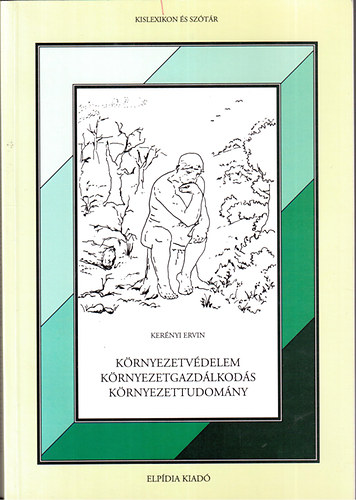 Dr. Kerényi Ervin: Környezetvédelem környezetgazdálkodás környezettudomány (kislexikon és szótár)