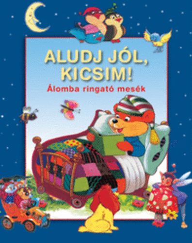 : Aludj jól, kicsim! - Álomba ringató mesék