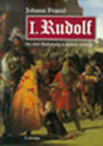 Johann Franzl: I. Rudolf - Az első Habsburg a német trónon