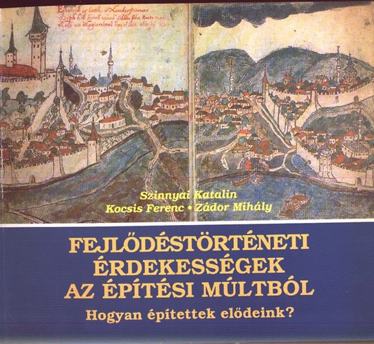 Szinnyai K.-Kocsis F.-Zádor M.: Fejlődéstörténeti érdekességek az építési múltból