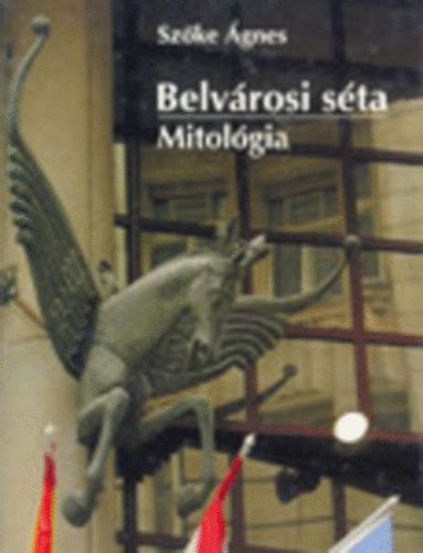 Szőke Ágnes: Belvárosi séta - Mitológia