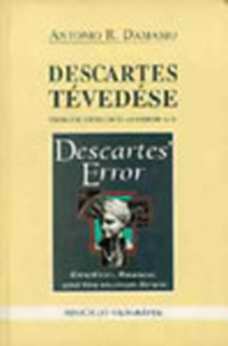 Antonio R. Damasio: Descartes tévedése (Érzelem, értelem és az emberi agy)