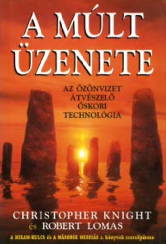 C. Knight; R. Lomas: A múlt üzenete - Az özönvizet átvészelő őskori technológia