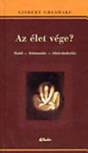 Gisbert Greshake: Az élet vége? (Halál - feltámadás - lélekvándorlás)