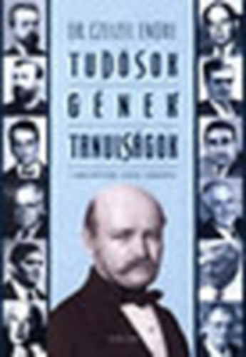 Dr. Ceizel Endre: Tudósok- gének- tanulságok (A magyar természettudós géniuszok családfaelemzése)