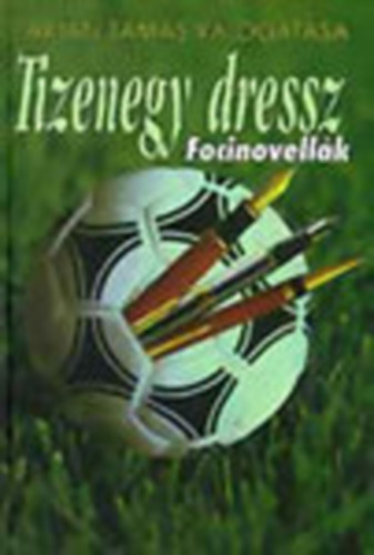 Tarján Tamás (vál.): Tizenegy dressz - Focinovellák