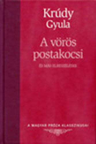 Krúdy Gyula: A vörös postakocsi és más elbeszélések (A magyar próza klasszikusai)