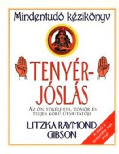 Litzka Raymond Gibson: Tenyérjóslás (mindentudó kézikönyv)- Az ön tökéletes, tömör és ...