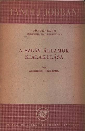 Niederhauser Emil: A szláv államok kialakulása (Tanulj jobban!)