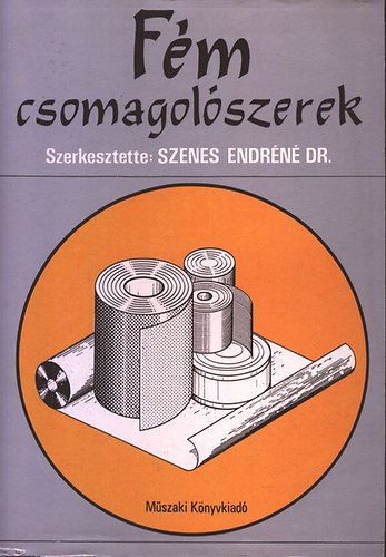 Szenes Endréné Dr. (szerk.): Fém csomagolószerek