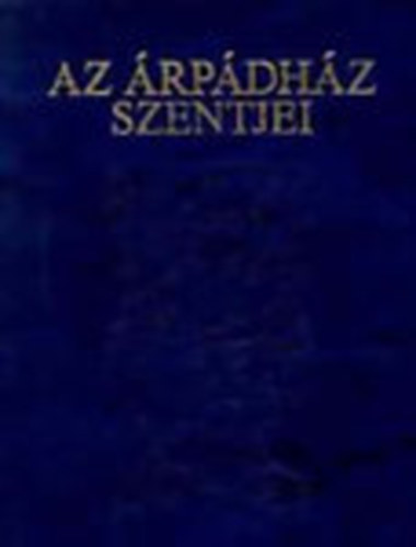 Tarczai György: Az Árpádház Szentjei (hasonmás kiadás)