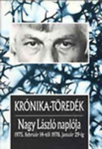 : Krónika-töredék (Nagy László naplója 1975. február 14-től 1978. január 29-ig)