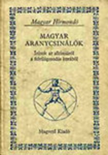 Torda István (szerk.): Magyar aranycsinálók (Írások az alkímiáról a felvilágosodás korából)- Magyar hírmondó