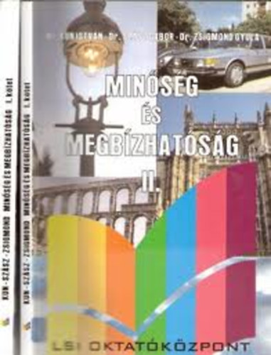 Szász Gábor dr., Kun István dr., Zsigmond Gyula dr.: Minőség és megbízhatóság I-II. (I.: Minőségbiztosítás, II.: Megbízhatóságelmélet)