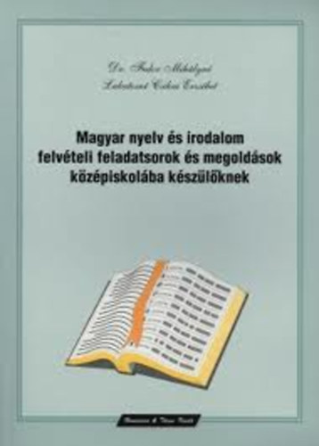 Dr. Fedor Mihályné; Lakatosné Csikai Erzsébet: Magyar nyelv és irodalom felvételi feladatsorok és megoldások