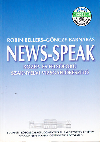 Robin Bellers; Gönczy Barnabás: News-Speak (Közép- és felsőfokú szaknyelvi vizsgafelkészítő)